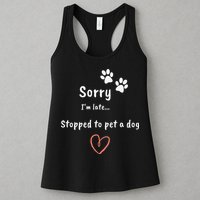 Funny Dog Lover Sorry I'm Late Stopped To Pet A Dog Womens Tank Top