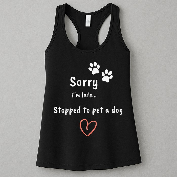 Funny Dog Lover Sorry I'm Late Stopped To Pet A Dog Womens Tank Top