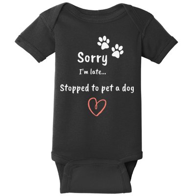 Funny Dog Lover Sorry I'm Late Stopped To Pet A Dog Baby Bodysuit