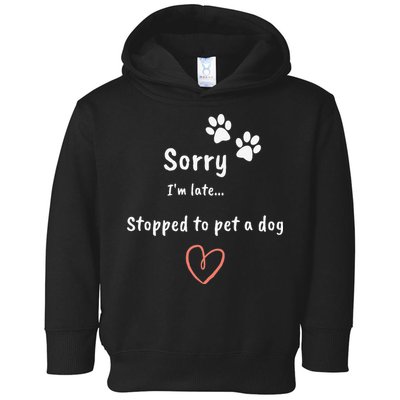 Funny Dog Lover Sorry I'm Late Stopped To Pet A Dog Toddler Hoodie