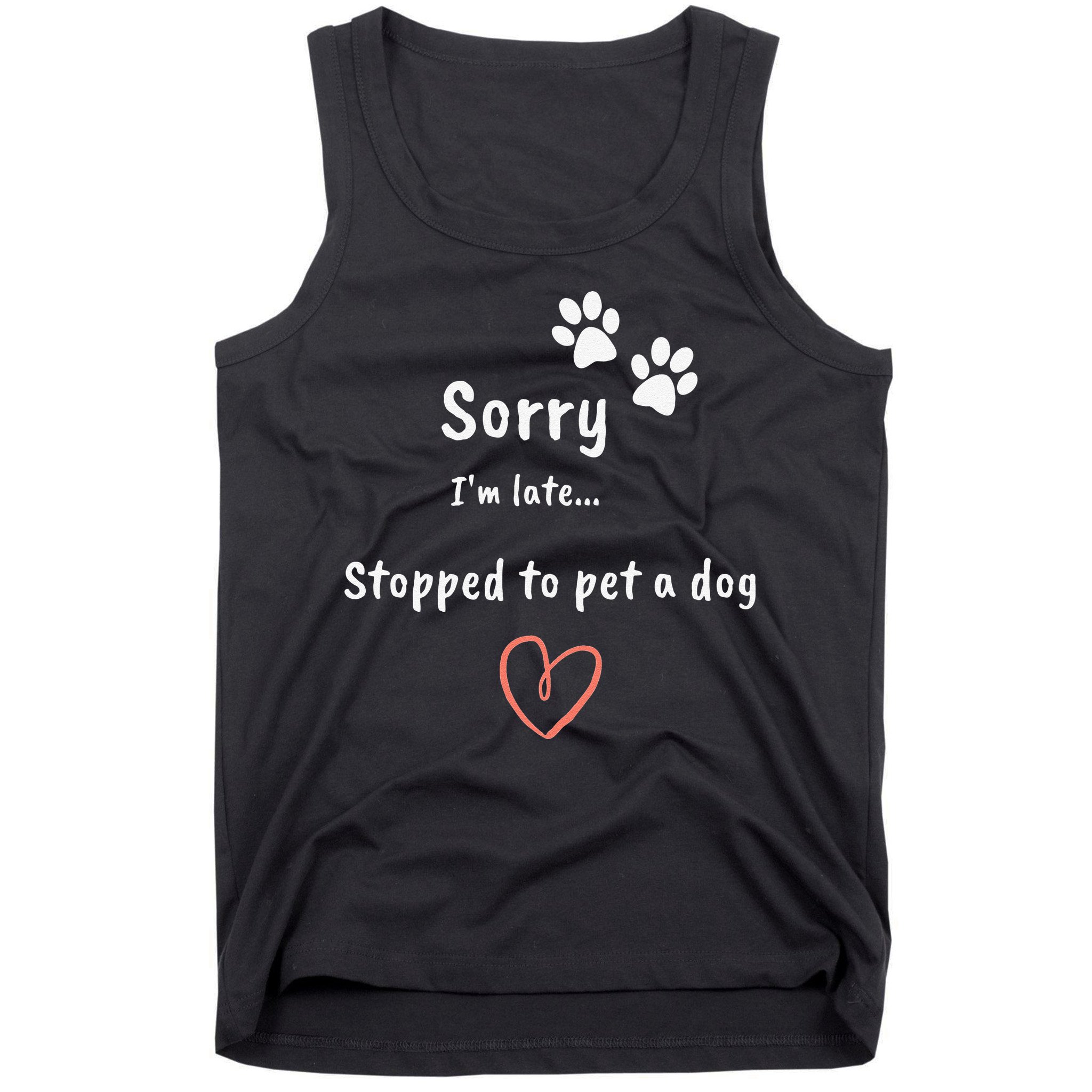 Funny Dog Lover Sorry I'm Late Stopped To Pet A Dog Tank Top