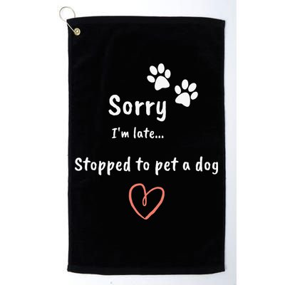 Funny Dog Lover Sorry I'm Late Stopped To Pet A Dog Golf Towel