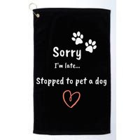 Funny Dog Lover Sorry I'm Late Stopped To Pet A Dog Golf Towel