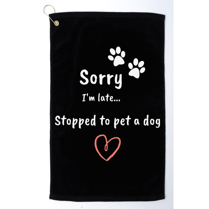 Funny Dog Lover Sorry I'm Late Stopped To Pet A Dog Golf Towel