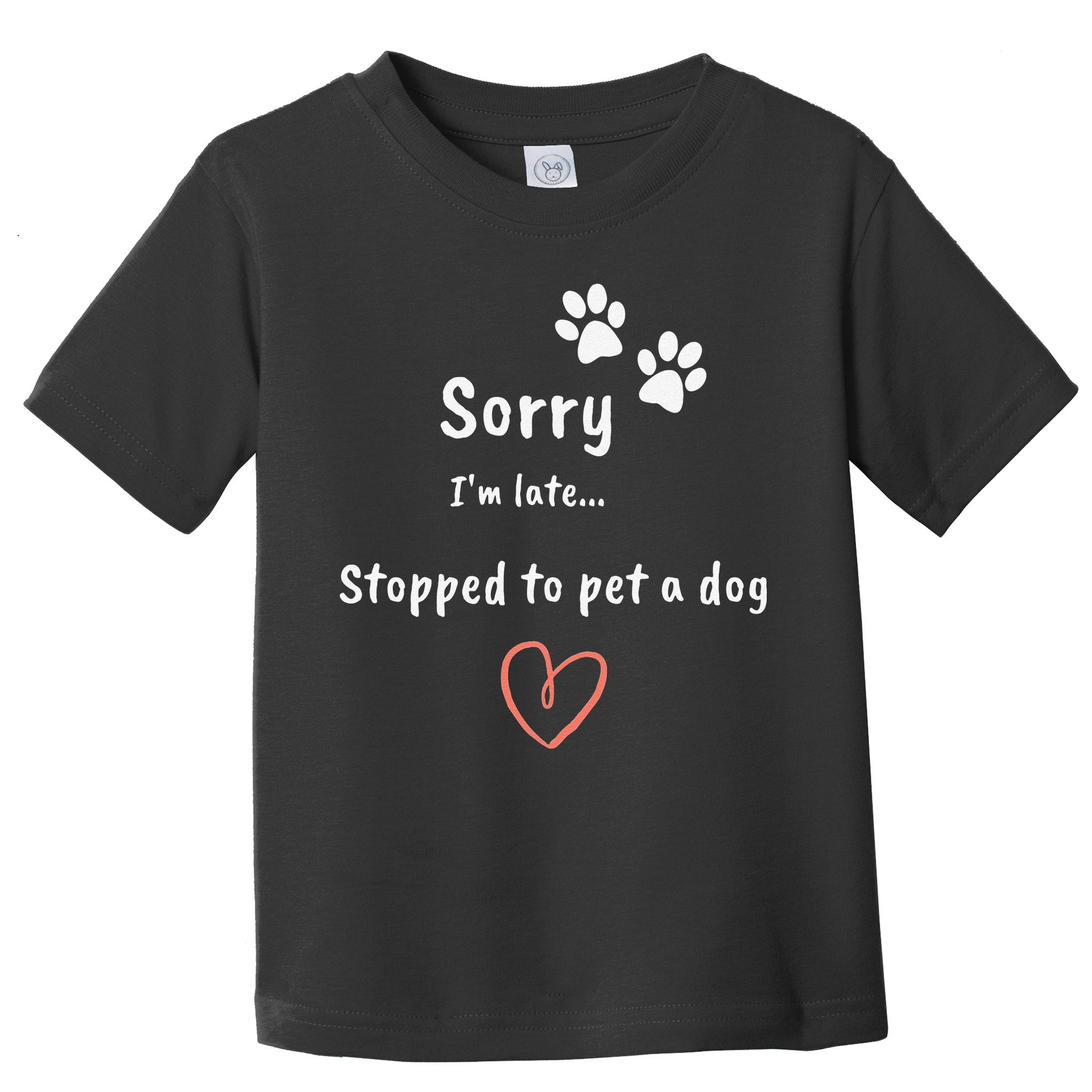 Funny Dog Lover Sorry I'm Late Stopped To Pet A Dog Toddler T-Shirt