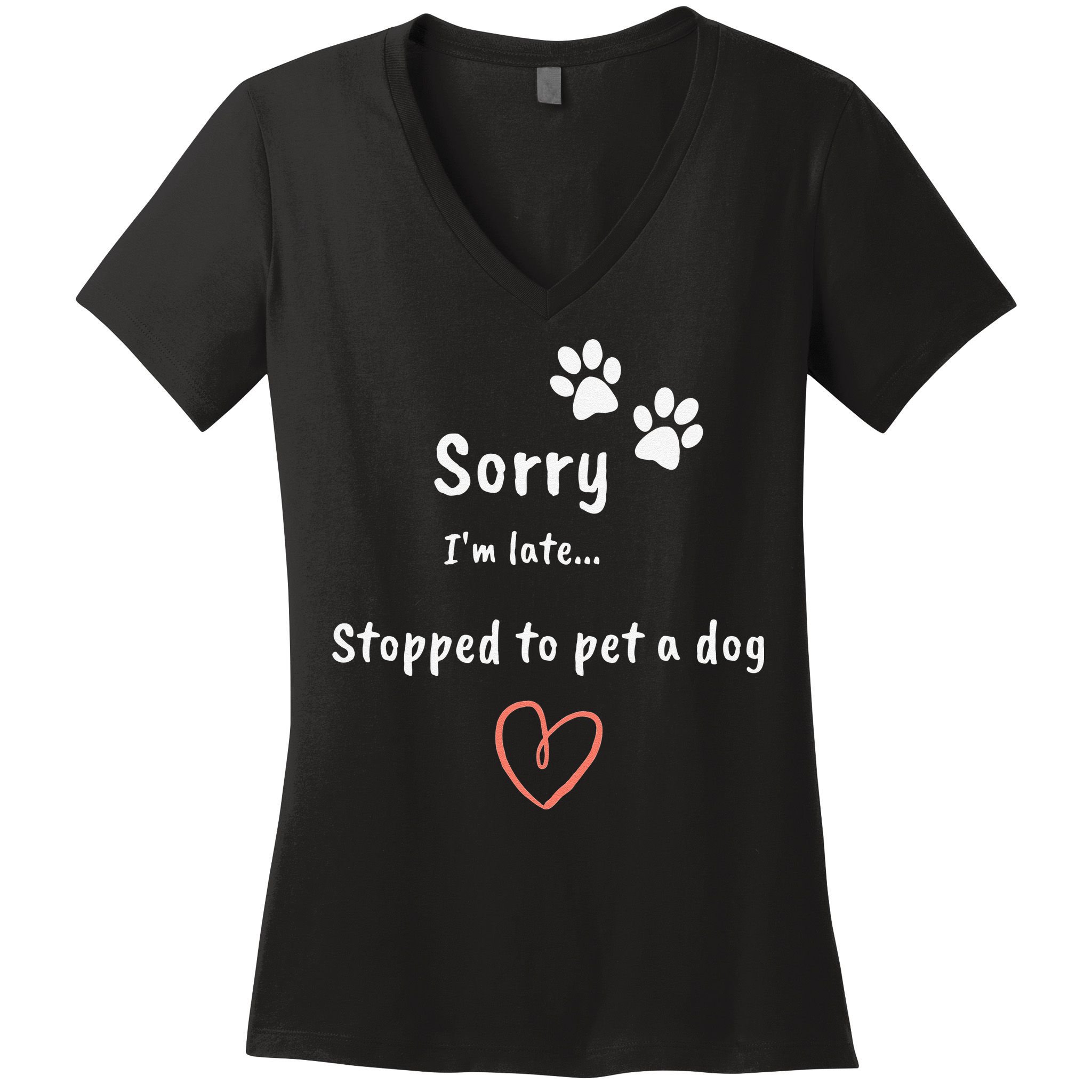 Funny Dog Lover Sorry I'm Late Stopped To Pet A Dog Women's V-Neck T-Shirt