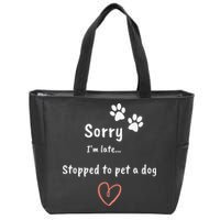 Funny Dog Lover Sorry I'm Late Stopped To Pet A Dog Zip Tote Bag