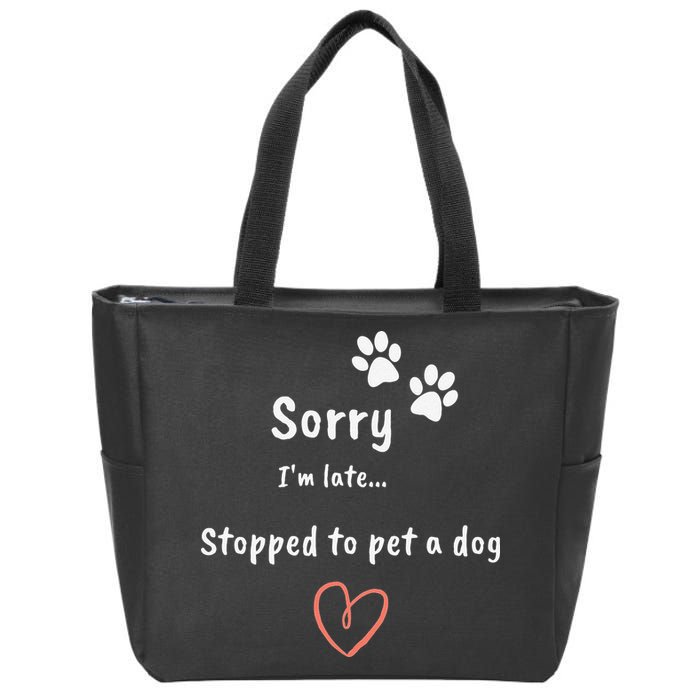 Funny Dog Lover Sorry I'm Late Stopped To Pet A Dog Zip Tote Bag