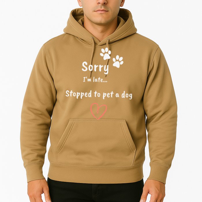 Funny Dog Lover Sorry I'm Late Stopped To Pet A Dog Hoodie