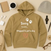 Funny Dog Lover Sorry I'm Late Stopped To Pet A Dog Hoodie