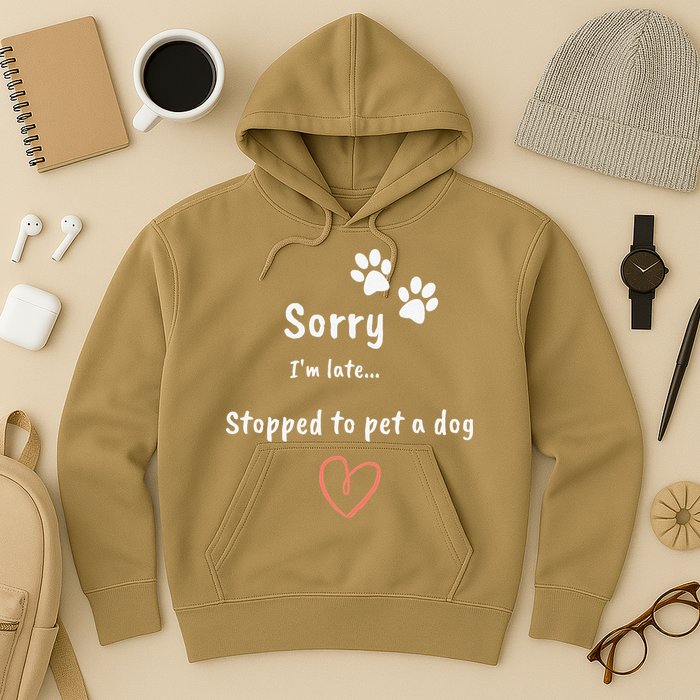Funny Dog Lover Sorry I'm Late Stopped To Pet A Dog Hoodie