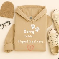 Funny Dog Lover Sorry I'm Late Stopped To Pet A Dog Hoodie