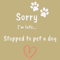 Funny Dog Lover Sorry I'm Late Stopped To Pet A Dog Hoodie