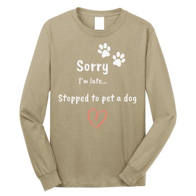Funny Dog Lover Sorry I'm Late Stopped To Pet A Dog Long Sleeve Shirt