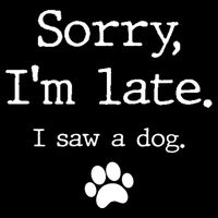 Funny Dog Lover Gift Sorry I'm Late I Saw A Dog Gift Backpack