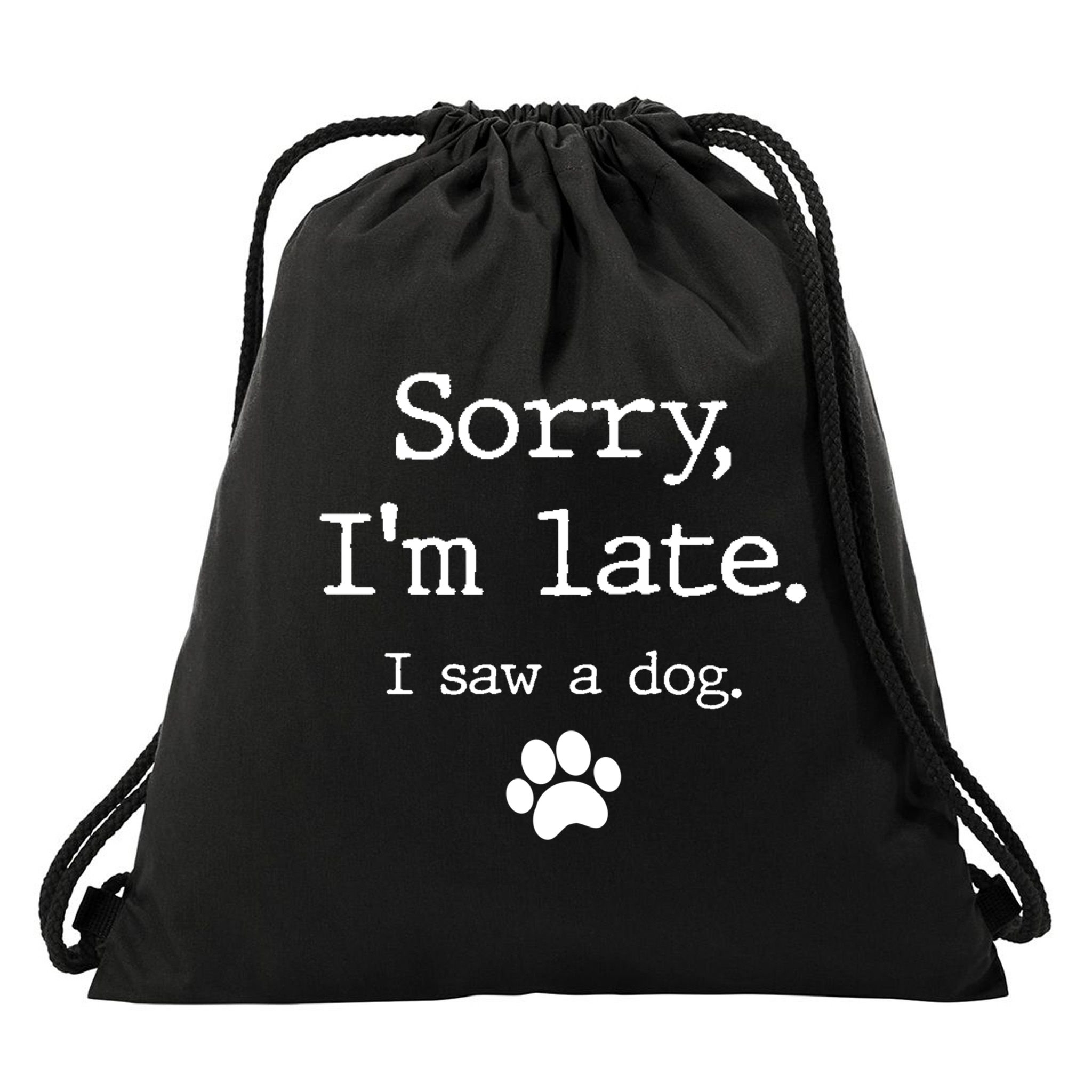 Funny Dog Lover Gift Sorry I'm Late I Saw A Dog Gift Drawstring Bag