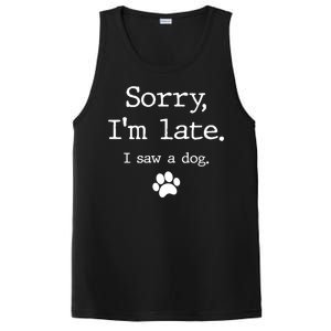 Funny Dog Lover Gift Sorry I'm Late I Saw A Dog Gift PosiCharge Competitor Tank