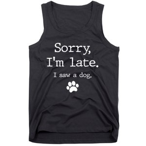 Funny Dog Lover Gift Sorry I'm Late I Saw A Dog Gift Tank Top