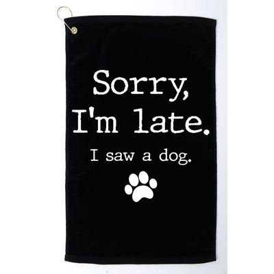 Funny Dog Lover Gift Sorry I'm Late I Saw A Dog Gift Golf Towel