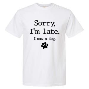 Funny Dog Lover Gift Sorry I'm Late I Saw A Dog Gift Garment-Dyed Heavyweight T-Shirt