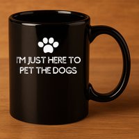 Funny Dog Lover I'm Just Here To Pet The Dogs Humorous 11oz C Handle Ceramic Mug
