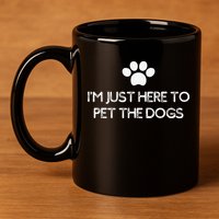 Funny Dog Lover I'm Just Here To Pet The Dogs Humorous 11oz C Handle Ceramic Mug