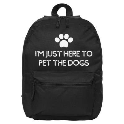 Funny Dog Lover I'm Just Here To Pet The Dogs Humorous 16 in Basic Backpack
