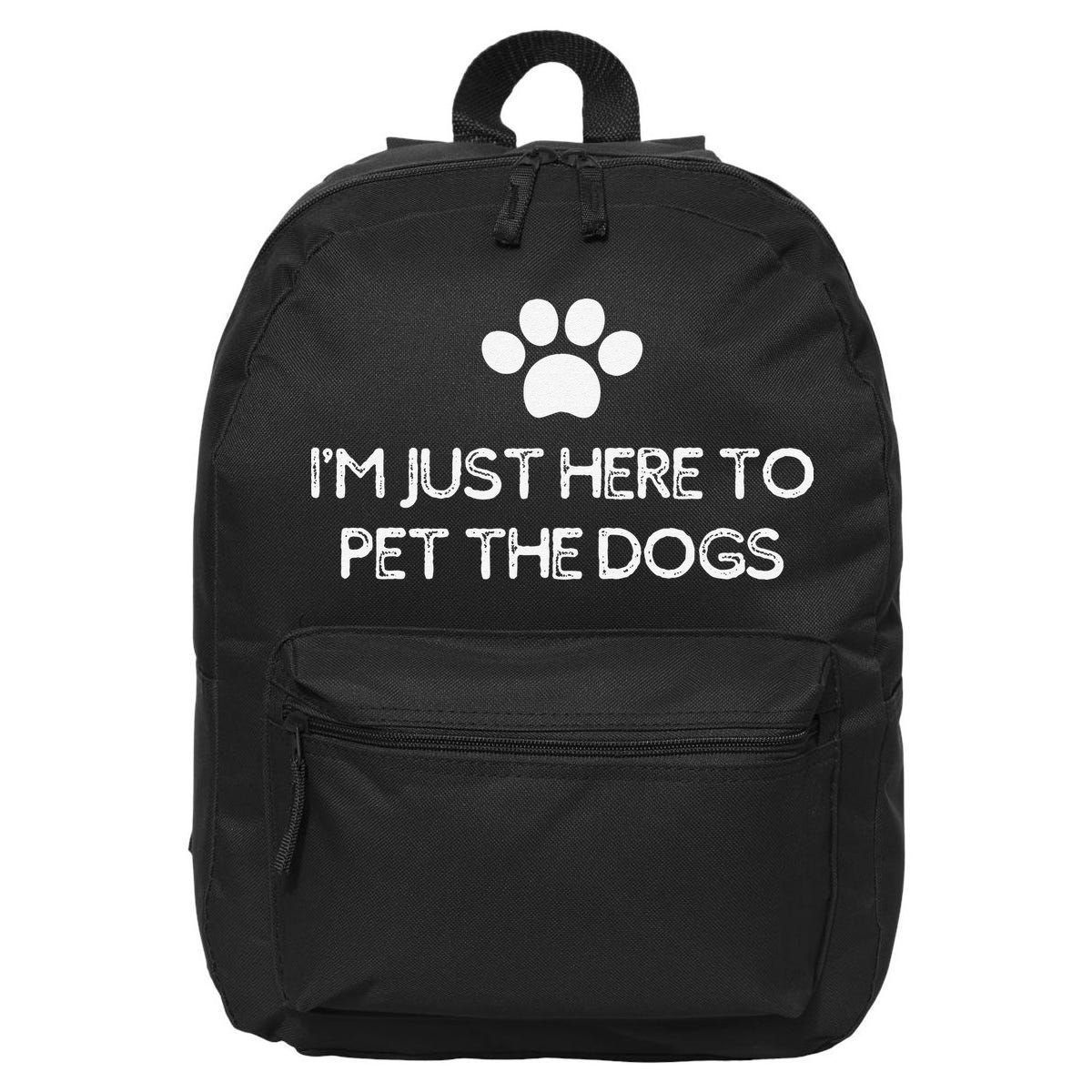 Funny Dog Lover I'm Just Here To Pet The Dogs Humorous 16 in Basic Backpack