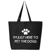 Funny Dog Lover I'm Just Here To Pet The Dogs Humorous 25L Jumbo Tote