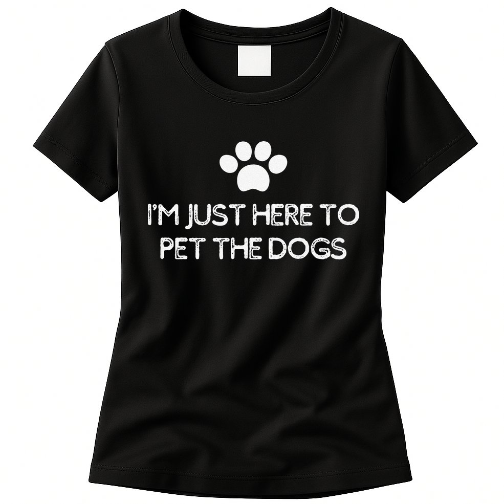 Funny Dog Lover I'm Just Here To Pet The Dogs Humorous Womens T-Shirt