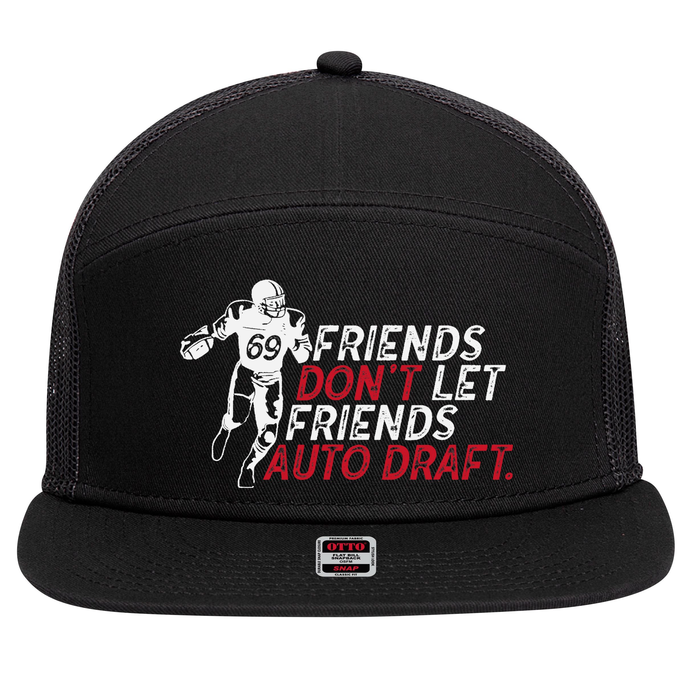 Friends Don't Let Friends Auto Draft Fantasy Football 7 Panel Mesh Trucker Snapback Hat