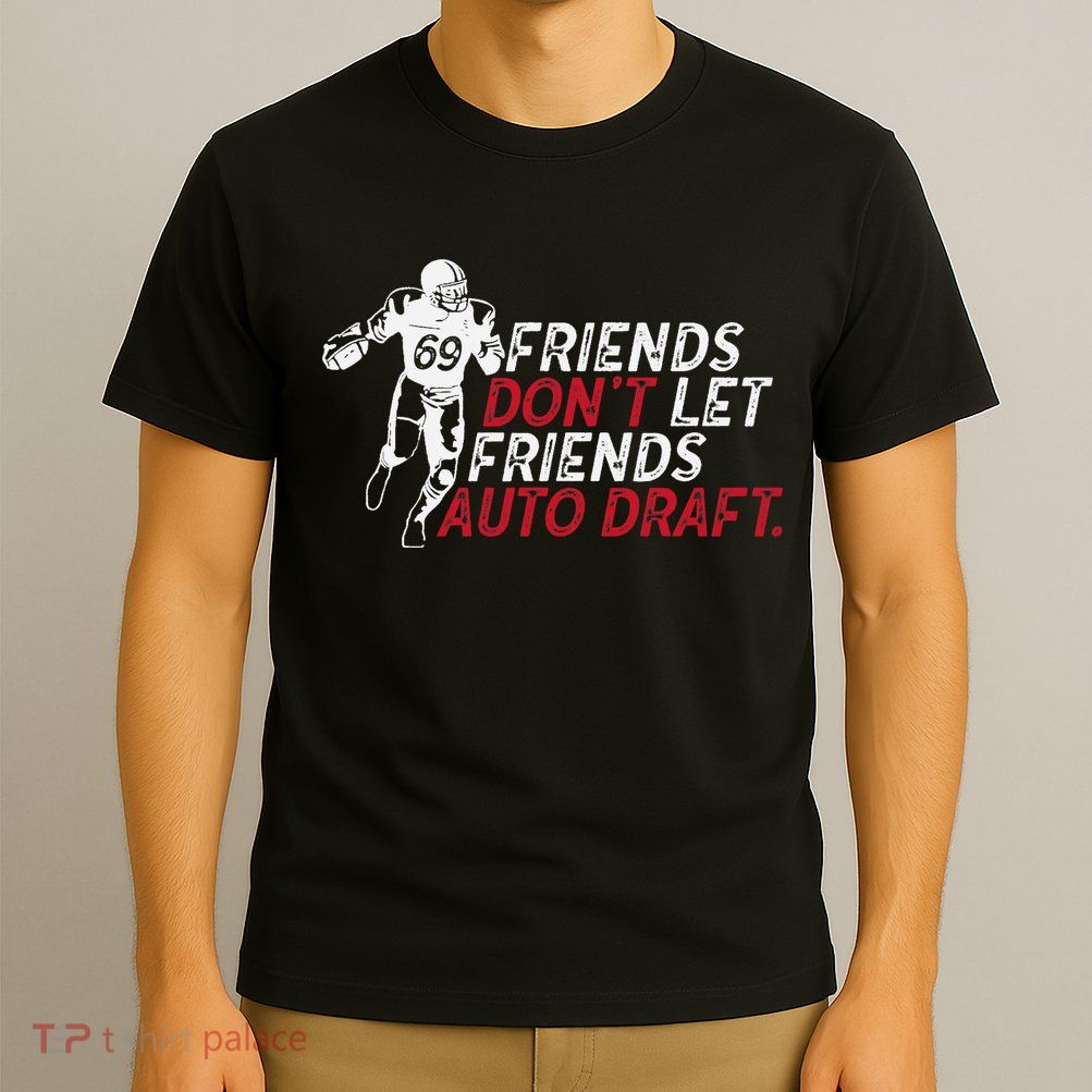 Friends Don't Let Friends Auto Draft Fantasy Football T-Shirt