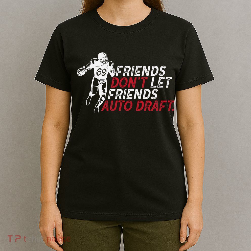 Friends Don't Let Friends Auto Draft Fantasy Football T-Shirt
