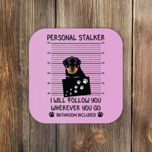 Funny Dog Lover Personal Stalker Ill Follow You Rottweiler Coaster