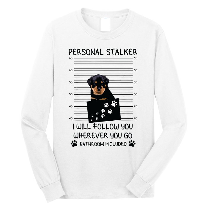 Funny Dog Lover Personal Stalker Ill Follow You Rottweiler Long Sleeve Shirt