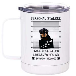 Funny Dog Lover Personal Stalker Ill Follow You Rottweiler 12 oz Stainless Steel Tumbler Cup