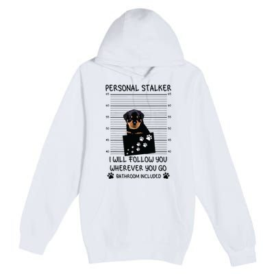 Funny Dog Lover Personal Stalker Ill Follow You Rottweiler Premium Pullover Hoodie