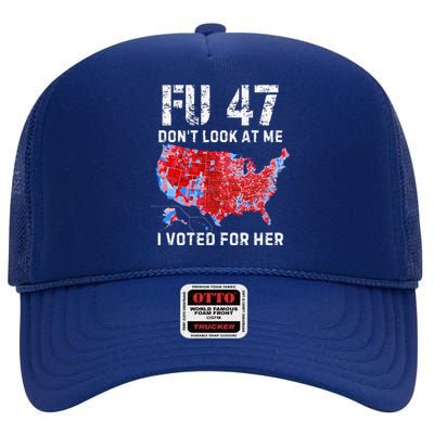 Fu47 DonT Look At Me I Voted For Her High Crown Mesh Back Trucker Hat