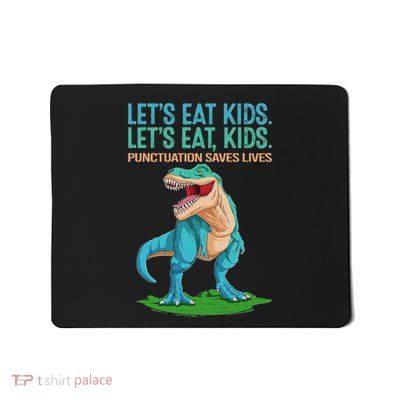 Funny Dinosaur LetS Eat Punctuation Mark Saves Lives Mousepad