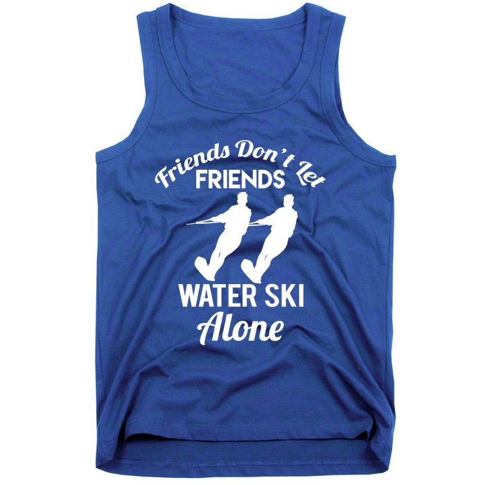 Friends Dont Let Friends Water Ski Alone Water Skiing Gift Tank Top