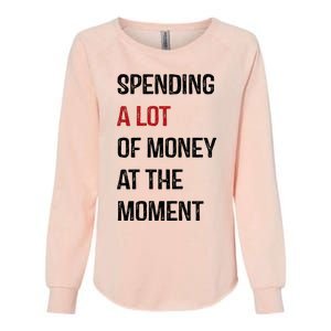 Funny Dad Mom Parents Day Spending A Lot Money At The Moment Womens California Wash Sweatshirt