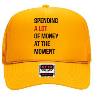 Funny Dad Mom Parents Day Spending A Lot Money At The Moment High Crown Mesh Back Trucker Hat