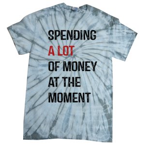 Funny Dad Mom Parents Day Spending A Lot Money At The Moment Tie-Dye T-Shirt