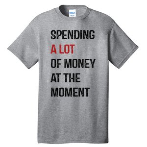 Funny Dad Mom Parents Day Spending A Lot Money At The Moment Tall T-Shirt