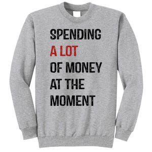 Funny Dad Mom Parents Day Spending A Lot Money At The Moment Tall Sweatshirt