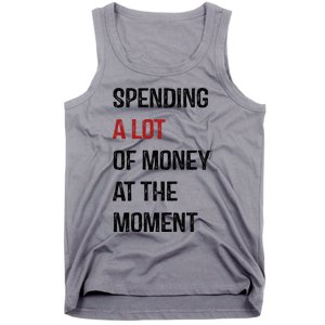 Funny Dad Mom Parents Day Spending A Lot Money At The Moment Tank Top