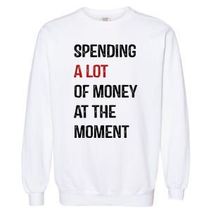 Funny Dad Mom Parents Day Spending A Lot Money At The Moment Garment-Dyed Sweatshirt