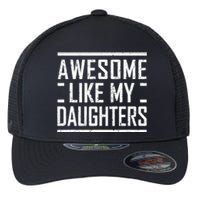 Funny Dad Mom From Daughter Awesome Like My Daughters Flexfit Unipanel Trucker Cap