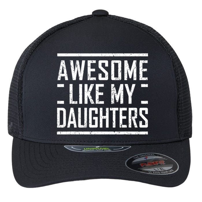 Funny Dad Mom From Daughter Awesome Like My Daughters Flexfit Unipanel Trucker Cap