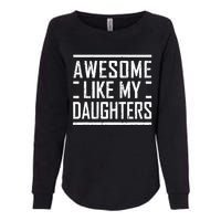 Funny Dad Mom From Daughter Awesome Like My Daughters Womens California Wash Sweatshirt